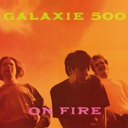 Image of Galaxie 500 - On Fire - 2022 Repress