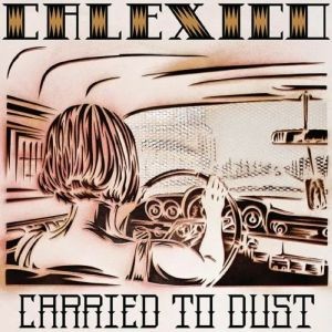 Image of Calexico - Carried To Dust