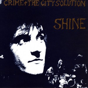 Image of Crime & The City Solution - Shine - 2023 Reissue