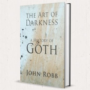 Image of John Robb - The Art Of Darkness: A History Of Goth - SIGNED EDITION