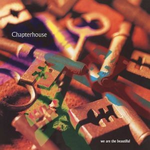 Image of Chapterhouse - We Are The Beautiful