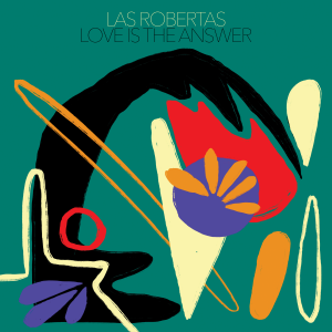 Image of Las Robertas - Love Is The Answer