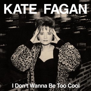 Image of Kate Fagan - I Don’t Wanna Be Too Cool (Expanded Edition)