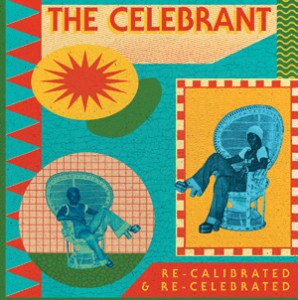 Image of The Celebrant - Re-Calibrated & Re-Celebrated - Opolopo / Captain Planet / Aroop Roy Remixes