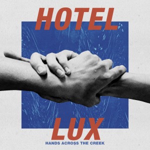 Image of Hotel Lux - Hands Across The Creek