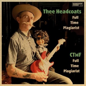 Image of Thee Headcoats / CTMF - Full Time Plagiarist