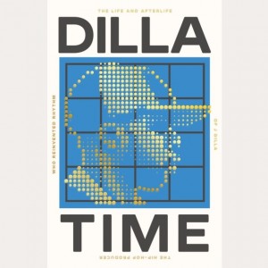 Image of Dan Charnas - Dilla Time : The Life And Afterlife Of J Dilla, The Hip-Hop Producer Who Reinvented Rhythm