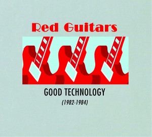 Image of Red Guitars - Good Technology (1982-1984)