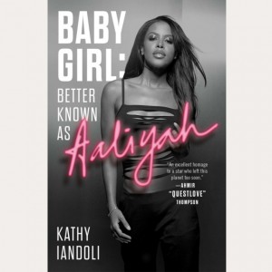Kathy Iandoli - Baby Girl: Better Known As Aaliyah