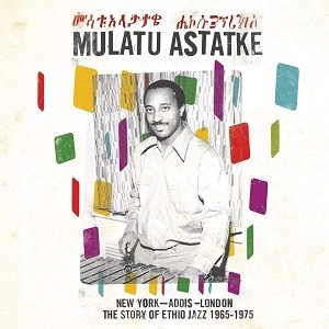 Image of Mulatu Astatke - New York - Addis - London: The Story Of Ethio Jazz 1965-1975 - 2023 Repress