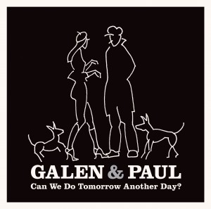 Image of Galen & Paul - Can We Do Tomorrow Another Day?