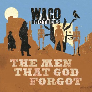 Image of Waco Brothers - Men That God Forgot