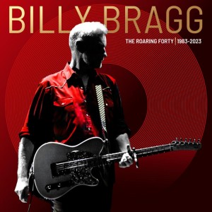 Image of Billy Bragg - The Roaring Forty (1983-2023)