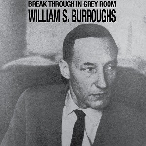 Image of William S. Burroughs - Break Through In Grey Room - 2023 Reissue