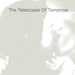 Image of The Telescopes - Of Tomorrow