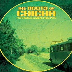 Various Artists - The Roots Of Chicha: Psycedelic Cumbias From Peru - 2023 Edition