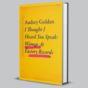 Image of Audrey Golden - I Thought I Heard You Speak : Women At Factory Records