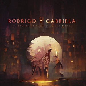 Image of Rodrigo Y Gabriela - In Between Thoughts...A New World