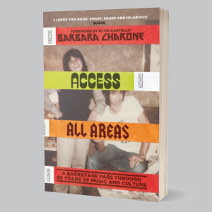 Image of Barbara Charone - Access All Areas : A Backstage Pass Through 50 Years Of Music And Culture
