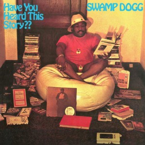 Image of Swamp Dogg - Have You Heard This Story? - 2023 Reissue