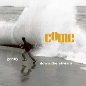 Image of Come - Gently Down The Stream (RSD23 EDITION)