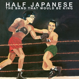 Image of Half Japanese - The Band That Would Be King (RSD23 EDITION)