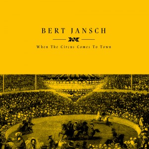 Image of Bert Jansch - When The Circus Comes To Town (RSD23 EDITION)