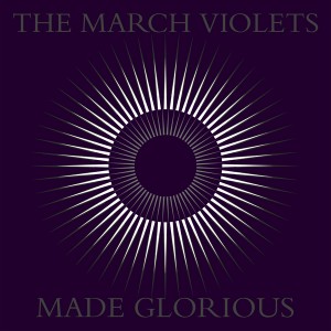 Image of The March Violets - Made Glorious (RSD23 EDITION)