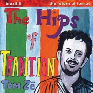 Image of Tom Zé - Brazil Classics 5: The Hips Of Tradition - The Return Of Tom Zé (Repress)