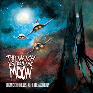 Image of They Watch Us From The Moon - Chronicle: Act 1, The Ascension