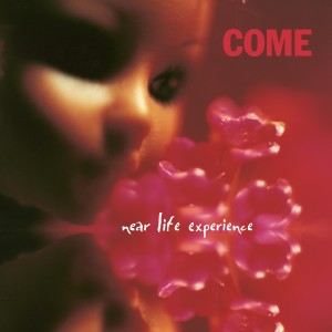 Image of Come - Near Life Experience - 2023 Reissue