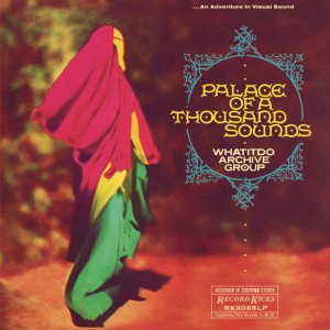 Image of Whatitdo Archive Group - Palace Of A Thousand Sounds