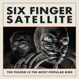 Image of Six Finger Satellite - The Pigeon Is The Most Popular Bird - 30th Anniversary Edition