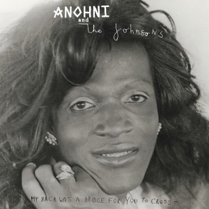 Image of Anohni & The Johnsons - My Back Was A Bridge For You To Cross