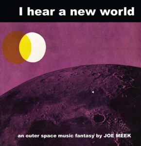 Image of Joe Meek - I Hear A New World - 2023 Reissue