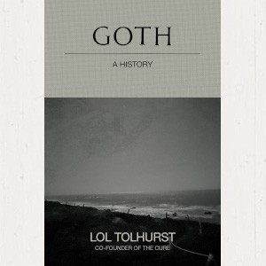 Image of Lol Tolhurst - Goth: A History - SIGNED EDITION