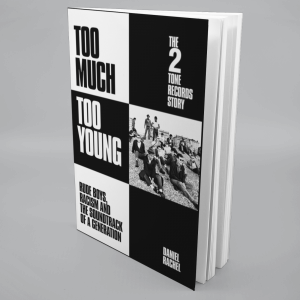 Image of Daniel Rachel - Too Much Too Young: The 2 Tone Records Story Rude Boys, Racism And The Soundtrack Of A Generation - RECORD SHOP EXCLUSIVE SIGNED EDITION
