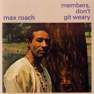 Image of Max Roach - Members, Don't Git Weary - 2023 Reissue