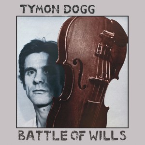 Image of Tymon Dogg - Battle Of Wills - 2023 Reissue
