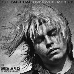 Image of Various Artists - The Jeffrey Lee Pierce Sessions Project - The Task Has Overwhelmed Us