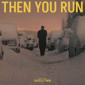 Image of Gazelle Twin - Then You Run - Original Score