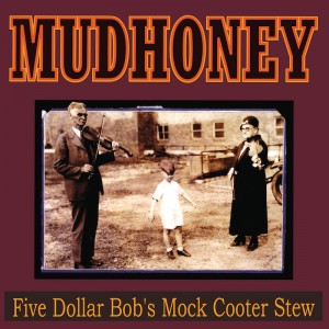 Image of Mudhoney - Five Dollar Bob's Mock Cooter Stew - 2023 Reissue