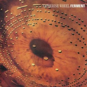 Image of Catherine Wheel - Ferment - 2023 Reissue