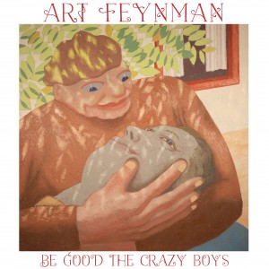 Image of Art Feynman - Be Good The Crazy Boys