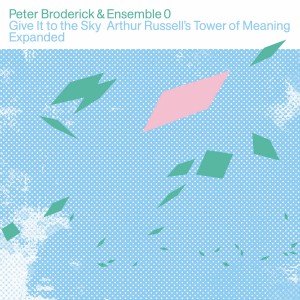 Image of Peter Broderick & Ensemble 0 - Give It To The Sky: Arthur Russell’s Tower Of Meaning Expanded