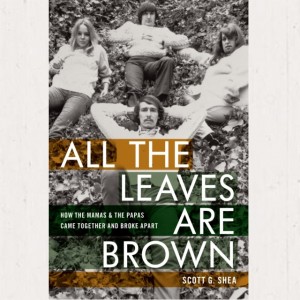 Image of Scott G. Shea - All The Leaves Are Brown : How The Mamas & The Papas Came Together And Broke Apart