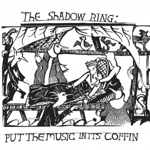 Image of The Shadow Ring - Put The Music In Its Coffin - 2023 Reissue