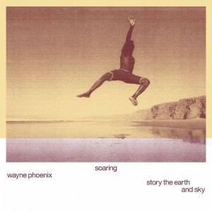Image of Wayne Phoenix - Soaring Wayne Phoenix Story The Earth And Sky