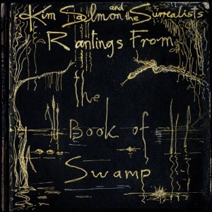 Image of Kim Salmon And The Surrealists - Rantings From The Book Of Swamp