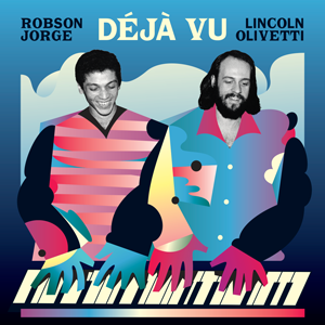 Image of Robson Jorge & Lincoln Olivetti - Déjà Vu